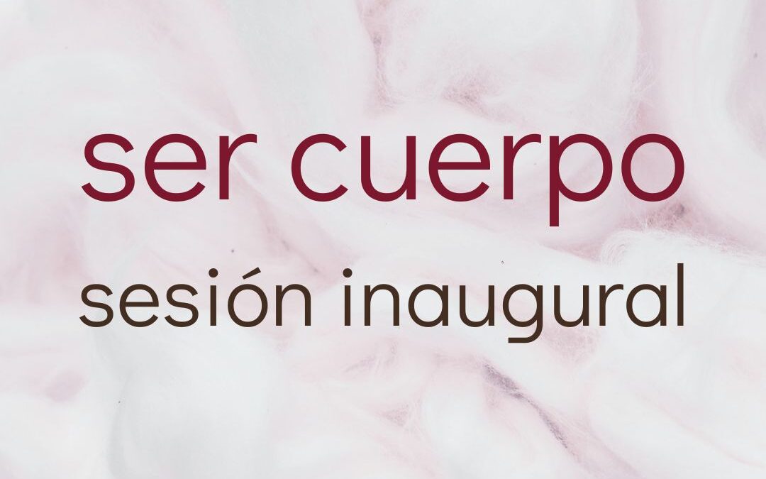 Ser cuerpo · Sesión inaugural